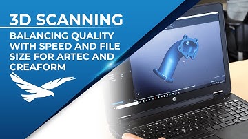 How to Balance Quality with Speed and File Size for Artec and Creaform 3D Scanners