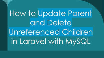 How to Update Parent and Delete Unreferenced Children in Laravel with MySQL