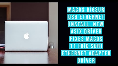 MacOs Big Sur Usb Ethernet Install, New ASIX Driver Fixes macOS 11 (Big Sur) Ethernet Adapter driver