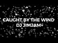 Caught by the wind  dj jimjam