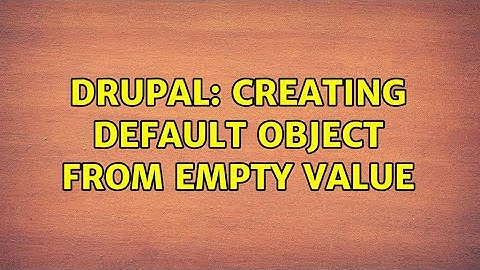Drupal: Creating default object from empty value