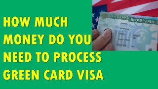 HOW MUCH MONEY DO YOU NEED TO HAVE TO PROCESS THE GREEN CARD AFTER WINNING?