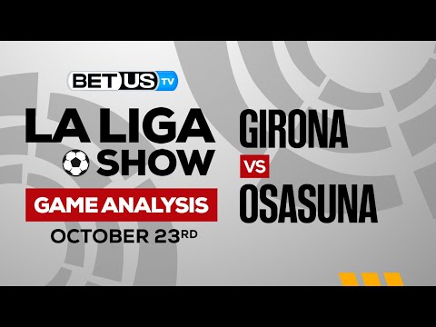 Girona vs Osasuna | La Liga Expert Predictions, Soccer Picks &amp; Best Bets