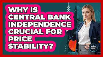Why Is Central Bank Independence Crucial for Price Stability?