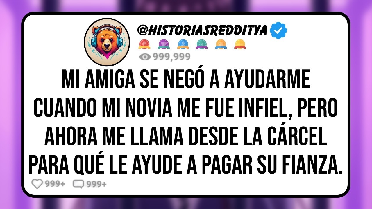 Mi AMIGA se NEGÓ a Ayudarme Cuando mi NOVIA me Fue Infiel, Pero Ahora me Necesita para Pagar su Fia