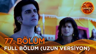 Savaşçı Hint Dizisi 77. Bölüm Uzun Versiyon