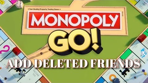 How to Add Deleted Friends in Monopoly Go 2025?