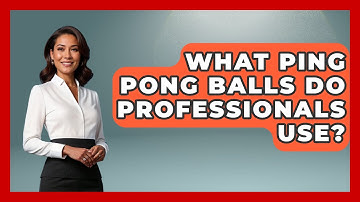What Ping Pong Balls Do Professionals Use? - The Racket Xpert