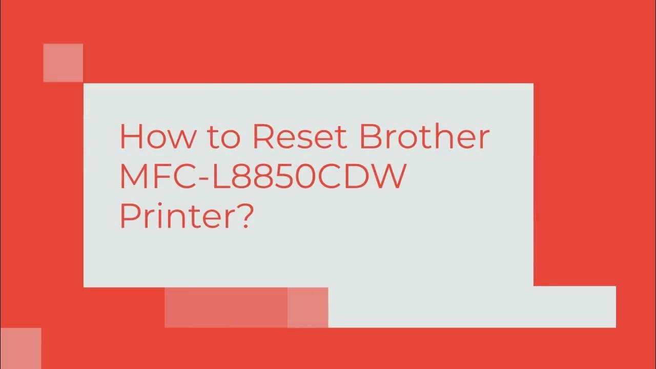How to Reset Brother MFC L8850CDW Printer? Simple Procedure