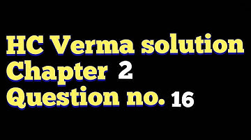 HC VERMA SOLUTION CHAPTER2 QUESTION 16