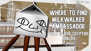 Where to find MILKWALKER AMBASSADOR Cult of the Cryptids Roblox [NEW UPDATE]