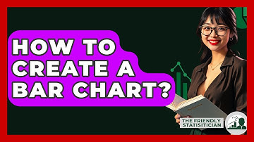How To Create A Bar Chart? - The Friendly Statistician