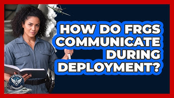 How Do FRGs Communicate During Deployment?