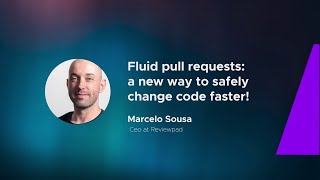 Fluid pull requests: a new way to safely change code faster! - Marcelo Sousa - Fest.dev Porto, 2023