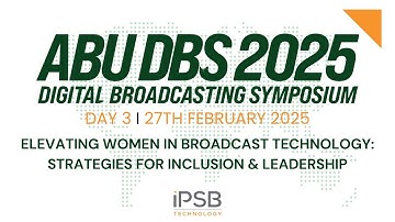 ABU DBS 2025 - Elevating Women in Broadcast Technology: Strategies for Inclusion & Leadership