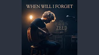 When Will I Forget - Aein Zeed