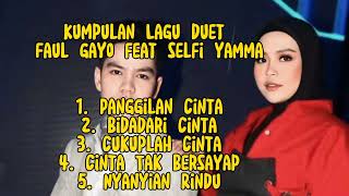 FAUL GAYO FEAT SELFI YAMMA Kumpulan Lagu duet