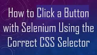 How to Click a Button with Selenium Using the Correct CSS Selector