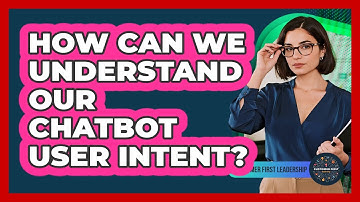How Can We Understand Our Chatbot User Intent?