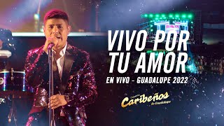 Vivo Por Tu Amor - Caribeños de Guadalupe (En Vivo - Guadalupe 2022)