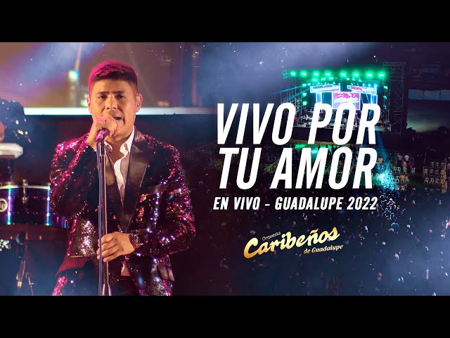 Vivo Por Tu Amor - Caribeños de Guadalupe (En Vivo - Guadalupe 2022) class=