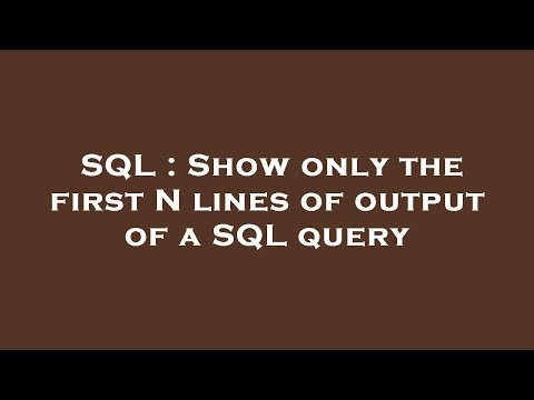 SQL : Show only the first N lines of output of a SQL query