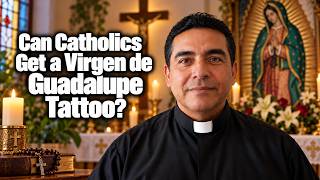 Can Catholics Get a Virgen de Guadalupe Tattoo