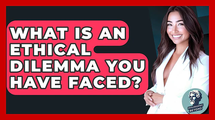 What Is An Ethical Dilemma You Have Faced? - Philosophy Beyond