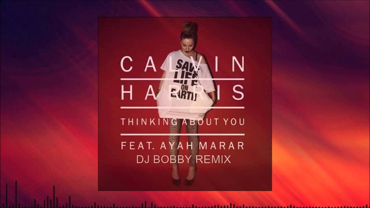 Calvin Harris ft. Ayah Marar Thinking About You (Dj Bobby Remix) YouTube Calvin Harris ft. Ayah Marar Thinking About You (Dj Bobby Remix) YouTube