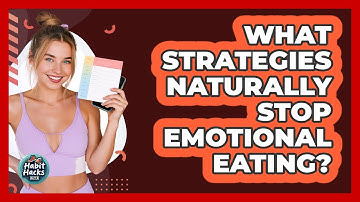 What Strategies Naturally Stop Emotional Eating? - Habit Hacks Hub