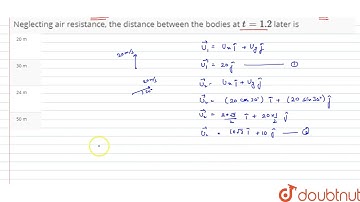 Two bodies were thrown simultaneously from the same point, one straight up, and the other at an ...