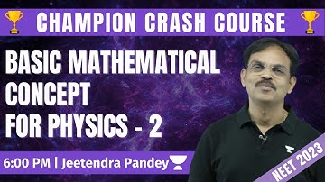 Basic Mathematical concept for Physics - 2 | Champion Crash Course | Jeetendra Sir | NEET 2023