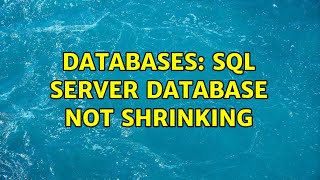 Databases: SQL Server Database Not Shrinking (5 Solutions!!)
