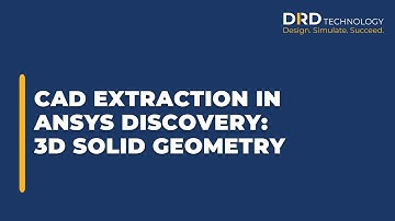 CAD Extraction in Ansys Discovery: Create 3D Solid Geometry from 3D Surface Geometry