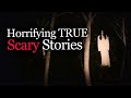 Horrifying TRUE Scary Stories