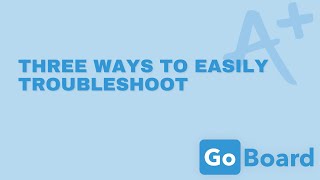 GoBoard: Three Ways To Easily Troubleshoot!