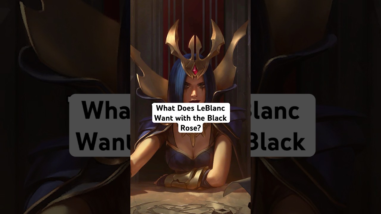 What Does LeBlanc Want With The BLACK ROSE? #leagueoflegends