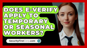 Does E-Verify Apply To Temporary Or Seasonal Workers? - SecurityFirstCorp.com