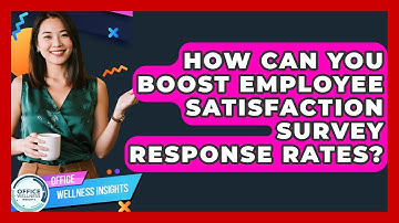 How Can You Boost Employee Satisfaction Survey Response Rates? - Office Wellness Insights