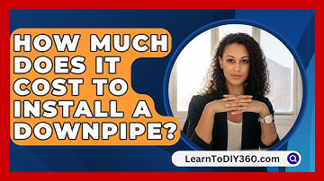 How Much Does It Cost To Install A Downpipe? - LearnToDIY360.com