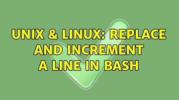 Unix & Linux: Replace and increment a line in bash (3 Solutions!!)