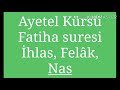 Ayetel Kürsi Fatiha İhlas Felâk Nas