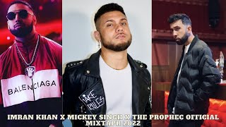 IMRAN KHAN X MICKEY SINGH X PROPHEC (OFFICIAL MIXTAPE 2022) | CHAUDHRY