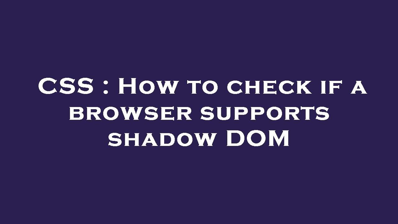 CSS : How to check if a browser supports shadow DOM - YouTube