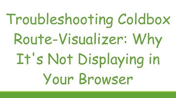 Troubleshooting Coldbox Route-Visualizer: Why It