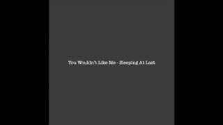 You Wouldn’t Like Me - Sleeping At Last