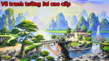 Vẽ tranh tường 3d cao cấp, (Tranh sơn thủy). Đào tạo dạy vẽ tranh từ cơ bản đến nâng cao