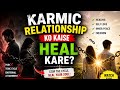 Karmic Relationship ko kaise Heal kare.. Karmic Relationship hote kya hai