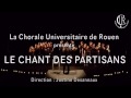 Le Chant des Partisans - Chorale Universitaire de Rouen - 2016