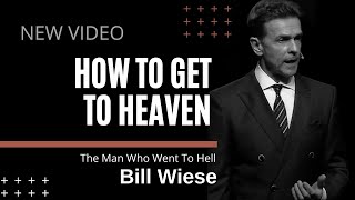 How to Get to Heaven - Bill Wiese, 